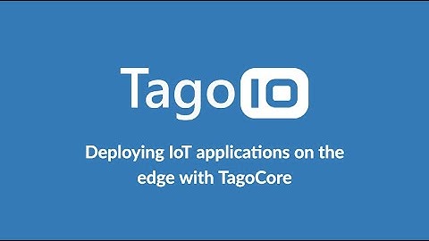 Deploying IoT applications on the edge with TagoCore
