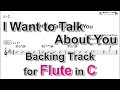 I Want to Talk About You - Backing Track with Sheet Music for Flute in C