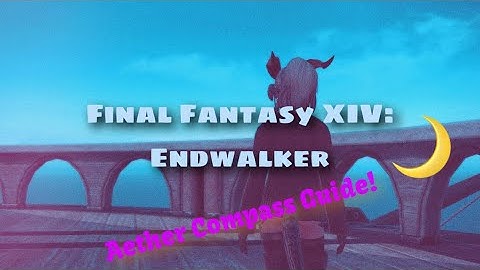Final Fantasy XIV: Endwalker Guide - Where to find the aether compass 🧭