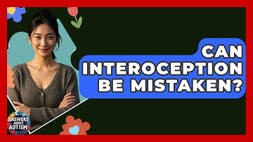 Can Interoception Be Mistaken? - Answers About Autism