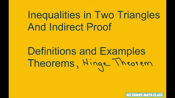 Inequalities in Two Triangles and Indirect Proof Introduction. Definitions and Examples, Theorems