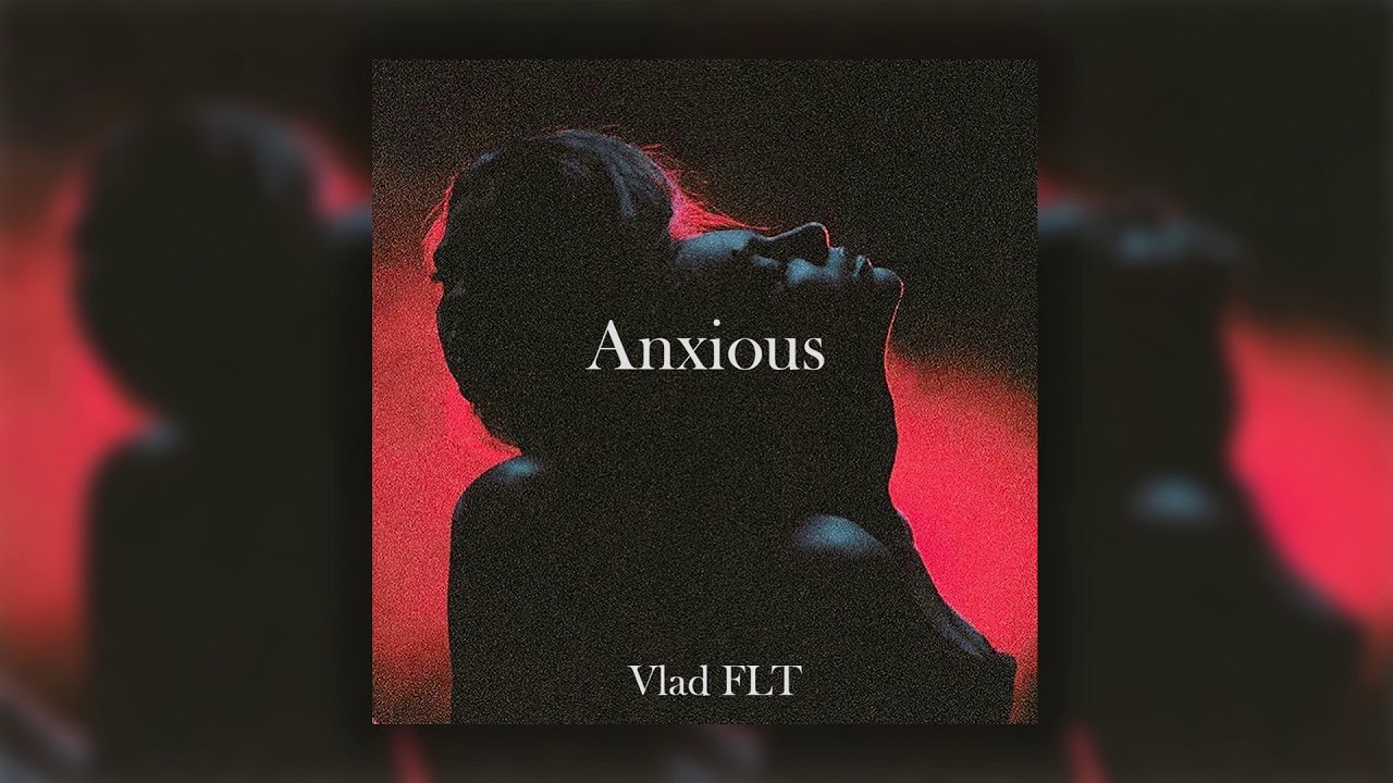 Vlad FLT - Anxious
