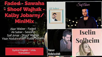 Faded - Sawaha - Shoof Wajhak - Kalby Jobarny/ MiniMix [Lyrics] English / Urdu Translation