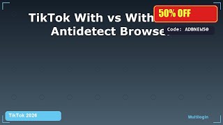 TikTok With vs Without an Antidetect Browser