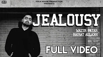 Jealousy  Full Video  | Wazir Patar Ft. Hairat Aulakh | Latest Punjabi Song 2019
