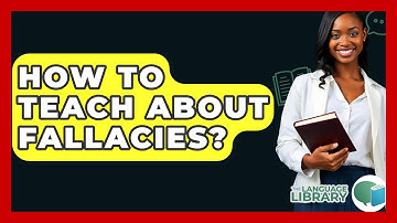How To Teach About Fallacies? - The Language Library