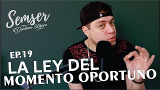 SEMSER EP 19. LA LEY DEL MOMENTO OPORTUNO