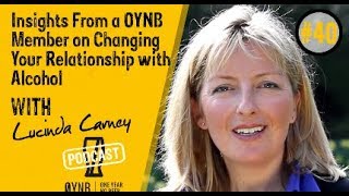 Insights From a OYNB Member on Changing Your Relationship With Alcohol - Lucinda Carney (Episode 40)