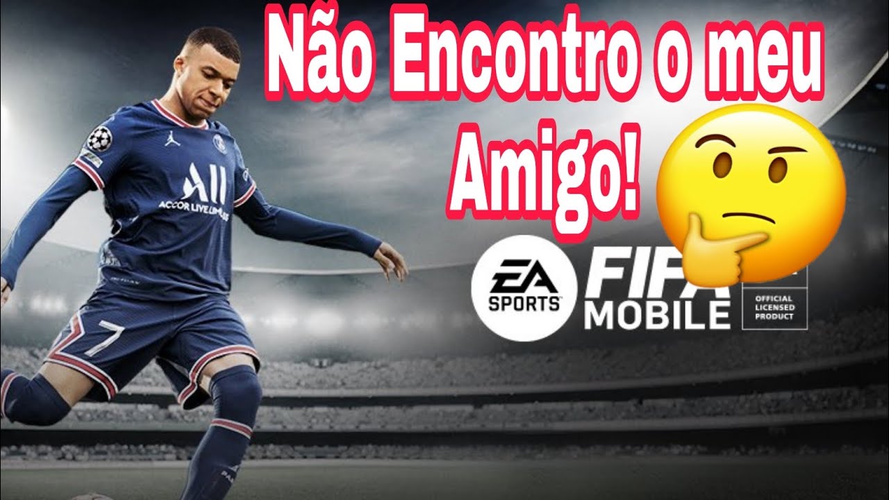 PORQUE NÃO CONSIGO ENCONTRAR O MEU AMIGO NO FIFA 22 MOBILE? 