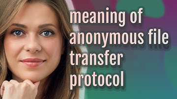 Anonymous file transfer protocol | meaning of Anonymous file transfer protocol