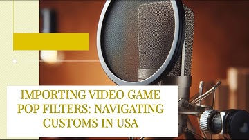 Importing Video Game Pop Filters: Navigating Customs in USA