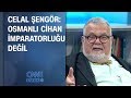 Celal Şengör: Osmanlı cihan imparatorluğu değil