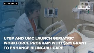 UTEP and UMC launch Geriatric Workforce Program with $5M grant to enhance bilingual care