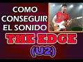 COMO THE EDGE CREÓ EL SONIDO PERFECTO EN GUITARRA PARA U2 (10 CANCIONES CON EL MISMO ARREGLO)¡