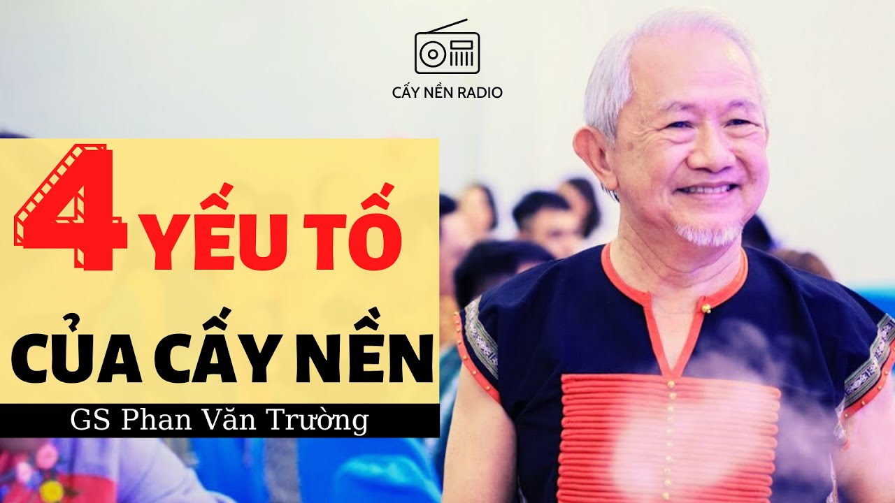 Outline Video 4 yếu tố của Cấy Nền l GS. Phan Văn Trường l Cấy Nền Radio