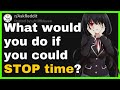 What Would You Do if You Could STOP TIME?