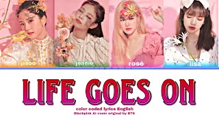 Blackpink ai cover of life goes on (original by BTS) [color coded lyrics]