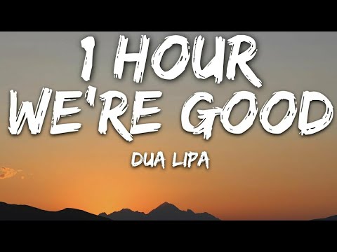 Dua Lipa - We're Good (Lyrics) 🎵1 Hour