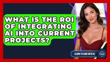 What Is The ROI Of Integrating AI Into Current Projects? - Learning To Code With AI