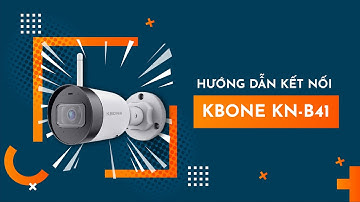 HƯỚNG DẪN KẾT NỐI VỚI CAMERA WIFI KBONE KN-B41