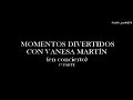 MOMENTOS DIVERTIDOS CON VANESA MARTÍN (en concierto) 1º PARTE