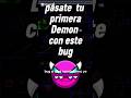 pásate tu primera Demon con éste bug #geometrydash