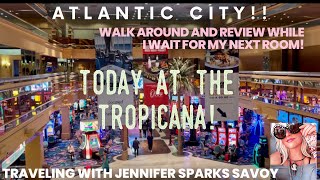 Today at Atlantic City Tropicana! Walk around tour