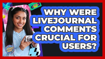 Why Were LiveJournal Comments Crucial For Users? - I