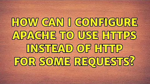 How can I configure apache to use https instead of http for some requests?