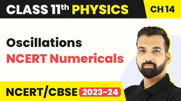 Class 11 Physics Chapter 14 |  NCERT Numericals - Oscillations | Class 11 Physics CBSE/NCERT