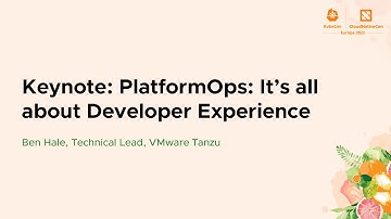 Keynote: PlatformOps: It’s all about Developer Experience - Ben Hale, Technical Lead, VMware Tanzu