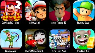 Dark Riddle 2 Mars,Subway Surf,Scary Teacher 3D,Stumble Guys,Bowmasters,Dude Theft Wars,Tom Gold Run