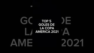 TOP 5 GOLAZOS DE LA COPA AMERICA 2021 🔥 #topgoles
