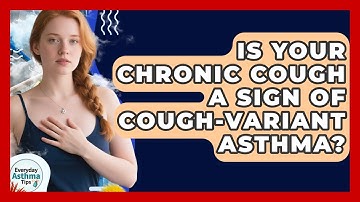 Is Your Chronic Cough A Sign Of Cough-variant Asthma? - Everyday Asthma Tips