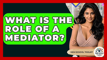 What Is The Role Of A Mediator? - High School Toolkit