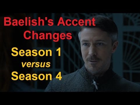 Baelish's Accents:  Season 1 vs. Season 4  Game of Thrones