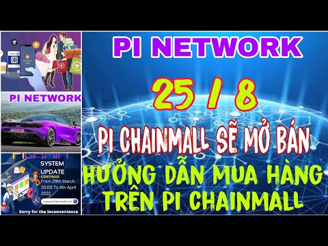 Pi Network: Pi Chainmall sẽ mở bán vào 25/8. Hướng dẫn mua hàng trên Pi chainmall.