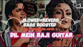 Dil mein baji guitar slowed reverb bass boosted song | feel better use headphone & speaker inallone
