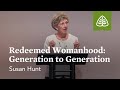 Susan Hunt: Redeemed Womanhood: Generation to Generation