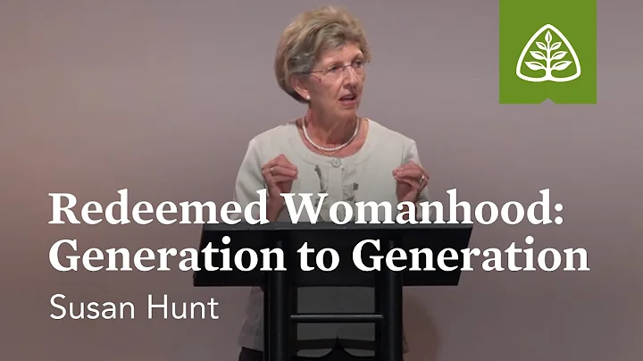 Susan Hunt: Redeemed Womanhood: Generation to Gene...