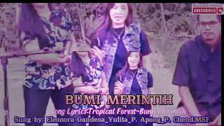 BUMI MERINTIH| SONG LYRICS: TROPICAL FOREST-BUMI MERINTIH| SUNG BY: ELEONORA_YULITA_APONG_CHEND|