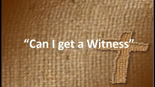 "Can I get A witness?" Hebrews 11:7 (KJV) Rev. Dr. Jim Holley