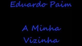 Eduardo Paim   A Minha Vizinha 