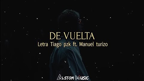 TIAGO PZK - De vuelta ft. MANUEL TURIZO [Letra/lyrics]