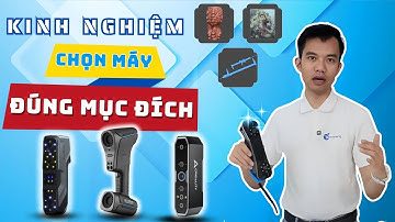 Hướng Dẫn Lựa Chọn Máy Quét 3D, Máy Scan 3D – Tránh Mất Tiền Oan Khi Mua Máy