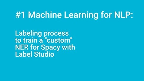 #1 Machine Learning for NLP: Labeling process to train a "custom" NER for Spacy with Label Studio