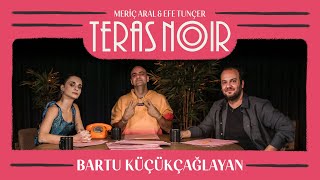 Teras Noir #4 Bartu Küçükçağlayan