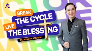 Break the Cycle, Live in Blessings - Ps Jonatan Setiawan