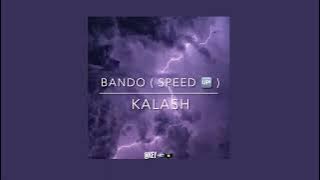 • bando - kalash ( speed up )