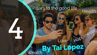 The 4 Pillars to The Good Life by Tai Lopez (Health, Wealth, Love and Happiness)